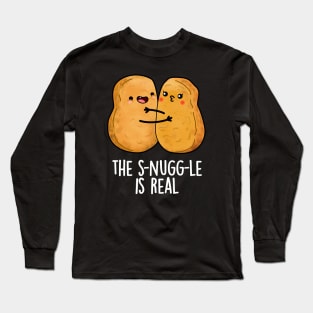 The Snuggle Is Real Funny Nugget Pun Long Sleeve T-Shirt